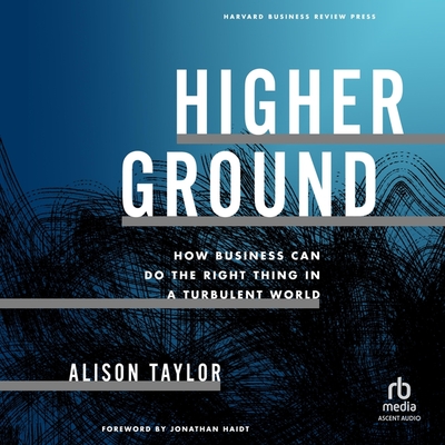 Higher Ground: How Business Can Do the Right Thing in a Turbulent World