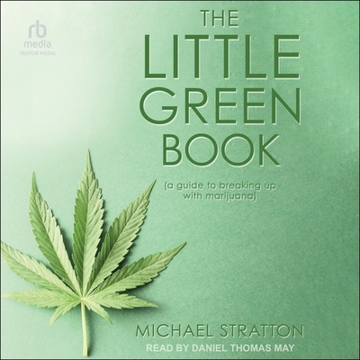 The Little Green Book: (A Guide to Breaking Up with Marijuana)