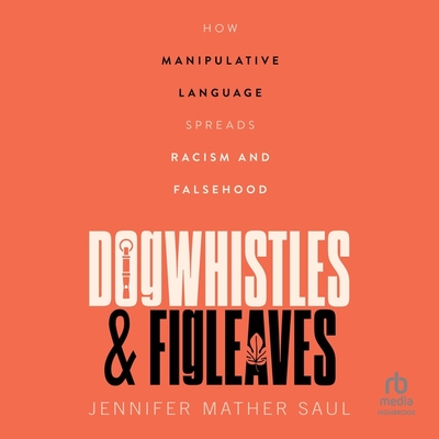 Dogwhistles and Figleaves: How Manipulative Language Spreads Racism and Falsehood