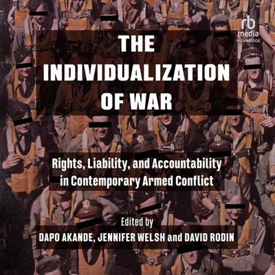 The Individualization of War: Rights, Liability, and Accountability in Contemporary Armed Conflict