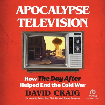 Apocalypse Television: How the Day After Helped End the Cold War