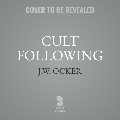 Cult Following: The Extreme Sects That Capture Our Imaginations--And Take Over Our Lives