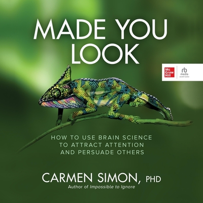 Made You Look: How to Use Brain Science to Attract Attention and Persuade Others