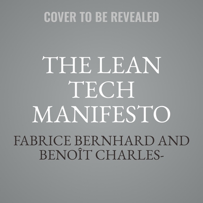 The Lean Tech Manifesto: Learn the Secrets of Tech Leaders to Grasp the Full Benefits of Agile at Scale