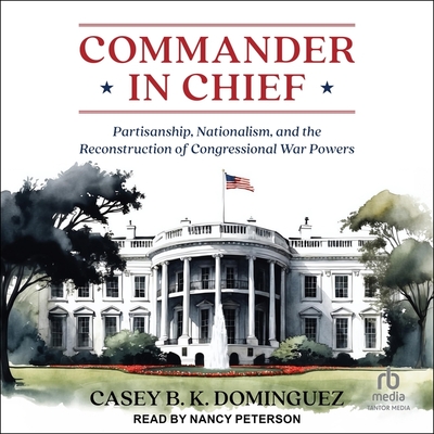 Commander in Chief: Partisanship, Nationalism, and the Reconstruction of Congressional War