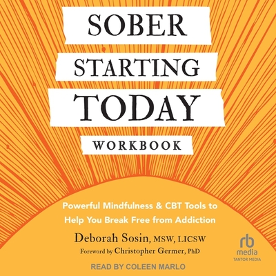 Sober Starting Today Workbook: Powerful Mindfulness and CBT Tools to Help You Break Free from Addiction