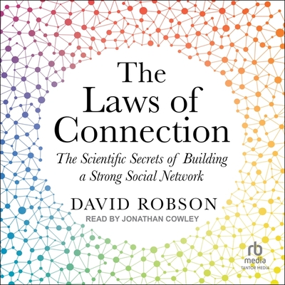 The Laws of Connection: The Scientific Secrets of Building a Strong Social Network