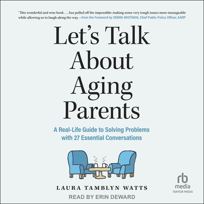 Let's Talk about Aging Parents: A Real-Life Guide to Solving Problems with 27 Essential Conversations