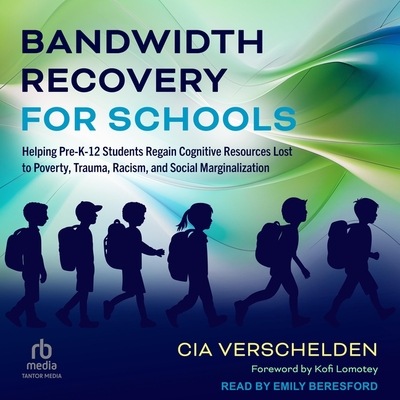 Bandwidth Recovery for Schools: Helping Pre-K-12 Students Regain Cognitive Resources Lost to Poverty, Trauma, Racism, and Social Marginalization