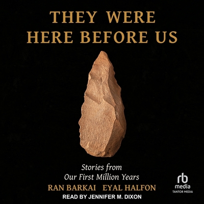 They Were Here Before Us: Stories from Our First Million Years