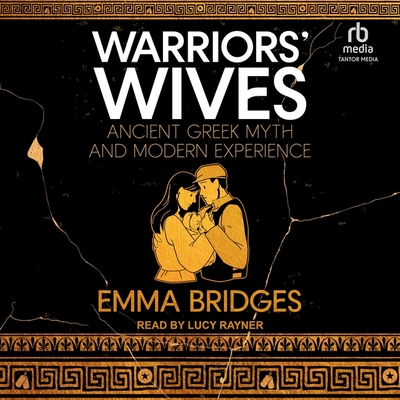 Warriors' Wives: Ancient Greek Myth and Modern Experience