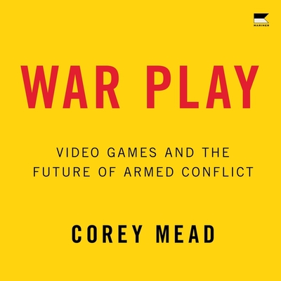 War Play: Video Games and the Future of Armed Conflict