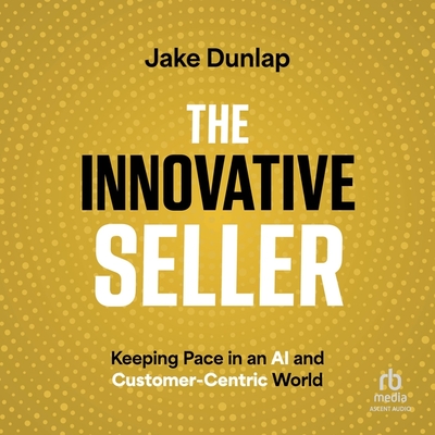 The Innovative Seller: Keeping Pace in an AI and Customer-Centric World