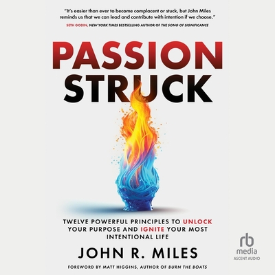 Passion Struck: Twelve Powerful Principles to Unlock Your Purpose and Ignite Your Most Intentional Life