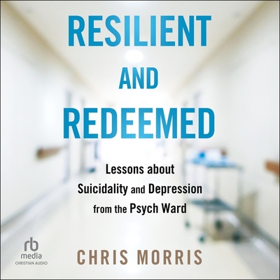 Resilient and Redeemed: Lessons about Suicidality and Depression from the Psych Ward