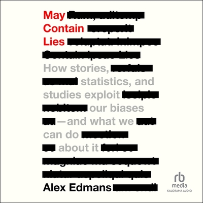 May Contain Lies: How Stories, Statistics, and Studies Exploit Our Biases and What We Can Do about It