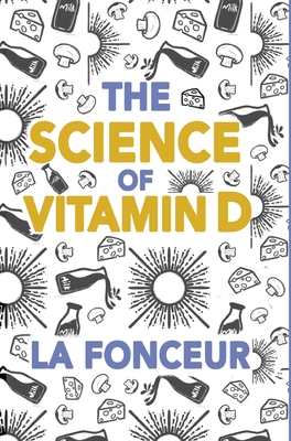 The Science of Vitamin D (Color Print): Everything You Need to Know About Vitamin D