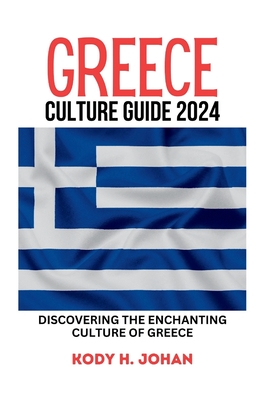 Greece Culture Guide 2024: Discovering The Enchanting Culture Of Greece