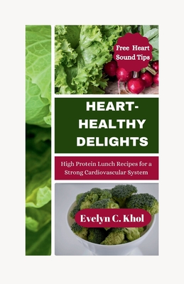 Heart-Healthy Delights: High protein lunch recipes for a strong cardiovascular system