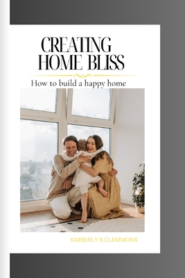 Creating Home Bliss: How to build a happy home