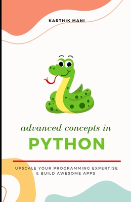 Advanced Python: Upscale your programming and make awesome apps