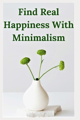 Find Real Happiness With Minimalism