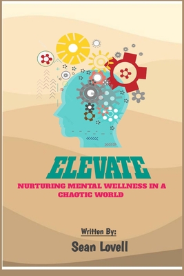 Elevate: Nurturing Mental Wellness in a Chaotic World