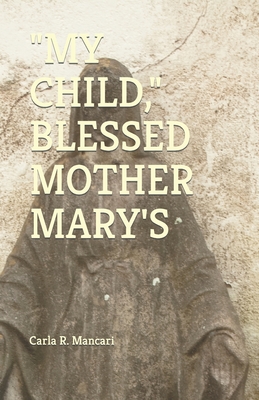 My Child, Blessed Mother Mary's