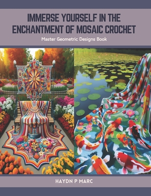 Immerse Yourself in the Enchantment of Mosaic Crochet: Master Geometric Designs Book