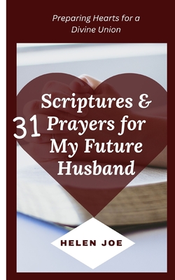 31 Scriptures & Prayers for My Future Husband: Preparing Hearts for a Divine Union