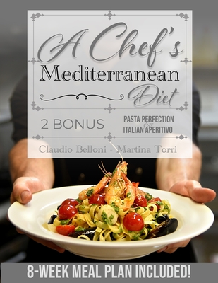 A Chef's Mediterranean Diet: Authentic Flavors for a Healthy Life: From the Coastlines to Your Table: Eat Balanced Without Sacrificing Flavor. 8-Week Meal Plan Included!