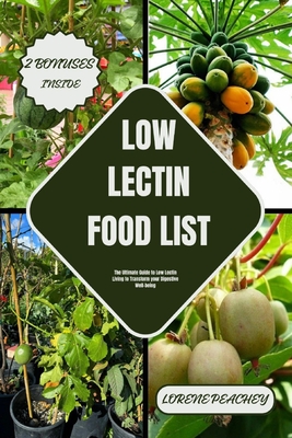 Low Lectin Food List: The Ultimate Guide to Low Lectin Living to Transform your Digestive Well-being