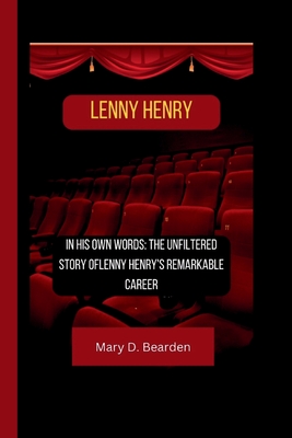 Lenny Henry: In His Own Words: The Unfiltered Story ofLenny Henry's Remarkable Career