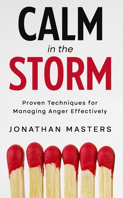 Calm in the Storm: Proven Techniques for Managing Anger Effectively