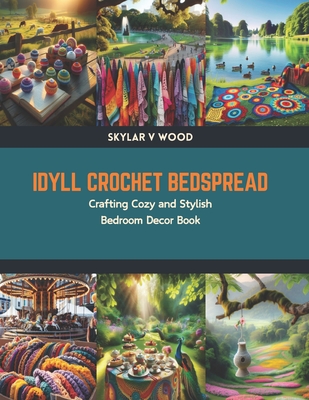 Idyll Crochet Bedspread: Crafting Cozy and Stylish Bedroom Decor Book