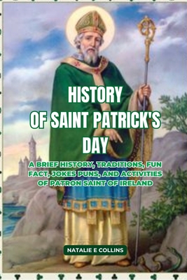 History of Saint Patrick's Day: A Brief History, Traditions, Fun Fact, Jokes Puns, and Activities of Patron Saint of Ireland