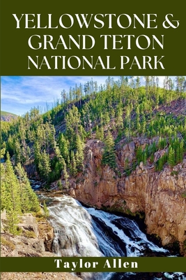 Yellowstone & Grand Teton National Park: Discover America's Wild Heart