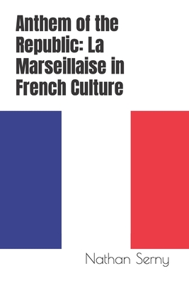 Anthem of the Republic: La Marseillaise in French Culture