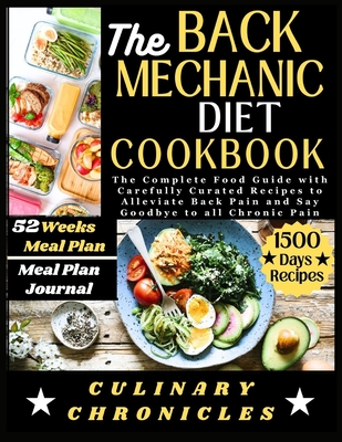 The Back Mechanic Diet Cookbook: The Complete Food Guide with Carefully Curated Recipes to Alleviate Back Pain and Say Goodbye to all Chronic Pain