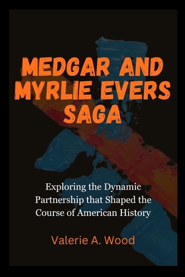 Medgar and Myrlie Evers Saga: Exploring the Dynamic Partnership that Shaped the Course of American History