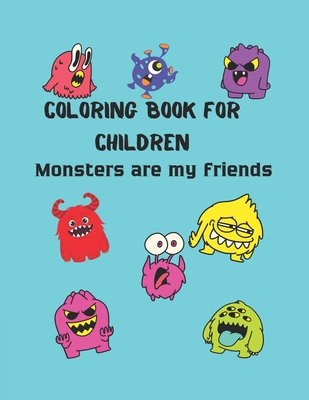 Coloring book for children. Monsters are my friends: Monsters are my friends