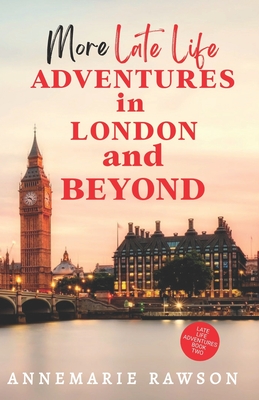 More Late Life Adventures in London and Beyond