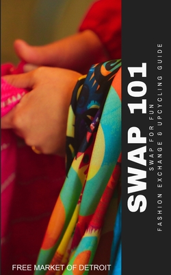 Swap 101: Swap for Fun: A Guide for Fashion Exchange and Upcycling