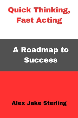 Quick Thinking, Fast Acting: A Roadmap to Success