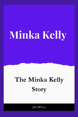 Minka Kelly: The Minka Kelly Story