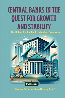 Central Banks in the Quest for Growth and Stability: The Role of Central Banks in Modern Economies