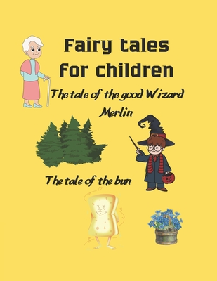 Fairy tales for children coloring book The tale of the good Wizard Merlin The tale of the bun: Fairy tales for children coloring book The tale of the good Wizard Merlin The tale of the bun