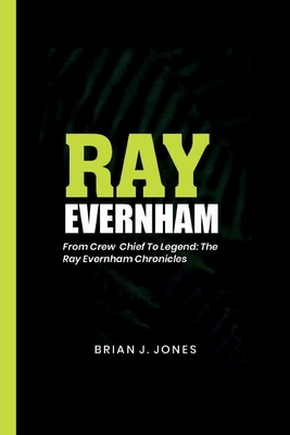 Ray Evernham: From Crew Chief to Legend: The Ray Evernham Chronicles