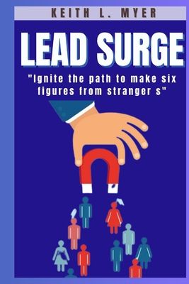 Lead surge: Igniting the path to make six Figures from strangers