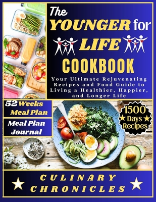 The Younger for Life Cookbook: Your Ultimate Rejuvenating Recipes and Food Guide to Living a Healthier, Happier, and Longer Life